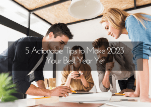 5 Actionable Tips to Make 2023 Your Best Year Yet